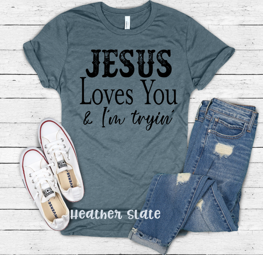 Jesus Loves you and I am trying